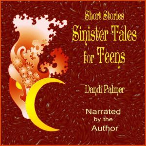 Short Stories: Sinister Tales for Teens, Dandi Palmer