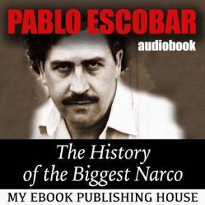 Pablo Escobar The History of the Big..., My Ebook Publishing House