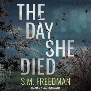 The Day She Died, S.M. Freedman