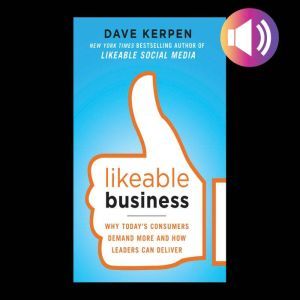 Likeable Business: Why Today's Consumers Demand More and How Leaders Can Deliver, Theresa Braun