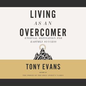 Living as an Overcomer, Tony Evans