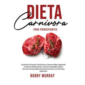 Dieta Carnivora Para Principiantes, Bobby Murray