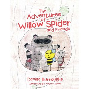 The Adventures of Willow Spider and F..., Denise Burroughs