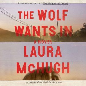 The Wolf Wants In, Laura McHugh