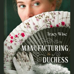 Manufacturing a Duchess, Tracy Wise