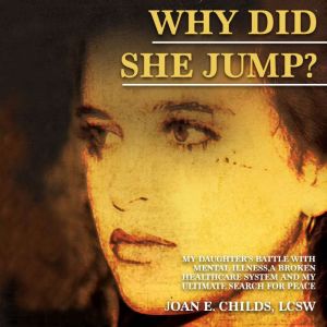 Why Did She Jump?: My Daughters Battle with Mental Illness