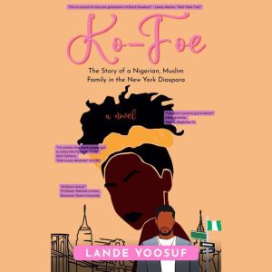 Ko-Foe: The Story of a Nigerian, Muslim Family in the New York Diaspora