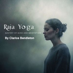 Raja Yoga: Mastery of Mind and Meditation