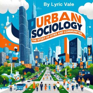 Urban Sociology: The Study of Cities and Communities
