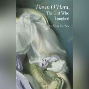 Dawn OHara, The Girl Who Laughed, Edna Ferber