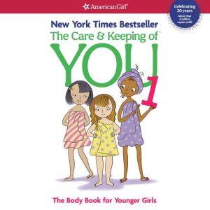 The Care & Keeping of You 1 - 20th Anniversary Edition The Body Book for Younger Girls, Valorie Schaefer