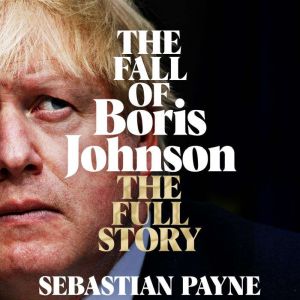 The Fall of Boris Johnson, Sebastian Payne
