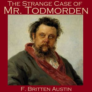 The Strange Case of Mr. Todmorden, F. Britten Austin