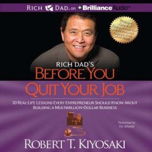 Rich Dads Before You Quit Your Job, Robert T. Kiyosaki