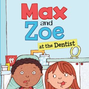 Max and Zoe at the Dentist, Shelley Swanson Sateren