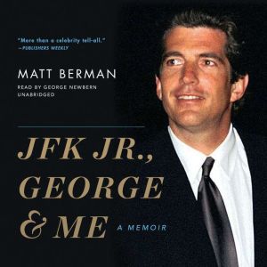 JFK Jr., George  Me, Matt Berman