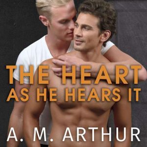 The Heart As He Hears It, A. M. Arthur