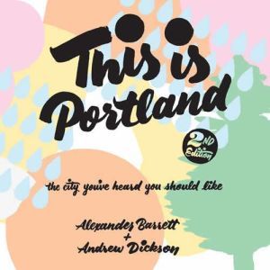 This Is Portland, 2nd Edition, Alexander Barrett