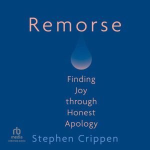 Remorse: Finding Joy through Honest Apology