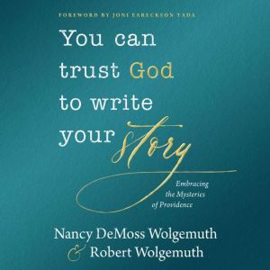 You Can Trust God to Write Your Story..., Nancy DeMoss Wolgemuth
