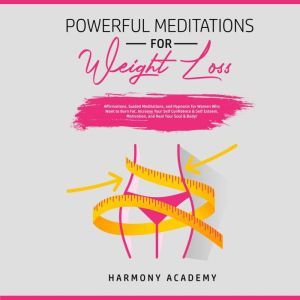 Powerful Meditations for Weight Loss..., Harmony Academy