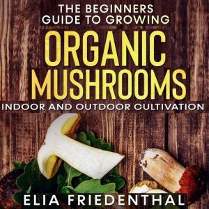 The Beginners  Guide to Growing Organ..., Elia Friedenthal