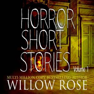 Horror Short Stories Volume 1, Willow Rose