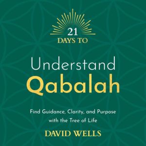 21 Days to Understand Qabalah: Find Guidance, Clarity, and Purpose with the Tree of Life