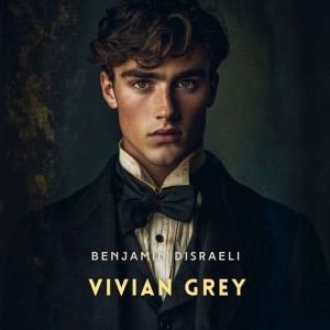 Vivian Grey, Volume 1, Benjamin Disraeli