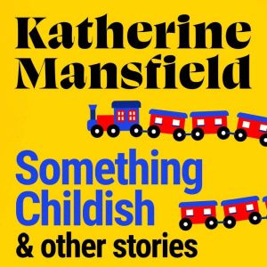 Something Childish and Other Stories, Katherine Mansfield