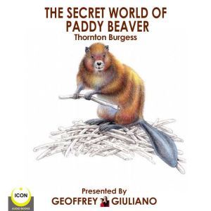The Secret World Of Paddy Beaver, Thornton Burgess