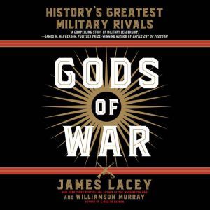 Gods of War: History's Greatest Military Rivals, James Lacey