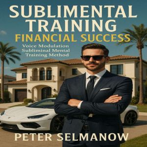 Sublimental Training Financial Succ..., Peter Selmanow