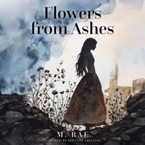 Flowers from Ashes, M. Rae