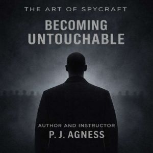 The Art of Spycraft: Becoming Untouchable