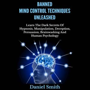 Banned Mind Control Techniques Unleas..., Daniel Smith