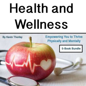 Health and Wellness: Empowering You to Thrive Physically and Mentally