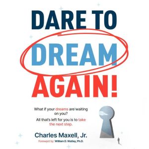 Dare to Dream Again!: What if your dreams are waiting on you? All that's left for you is to take the next step.