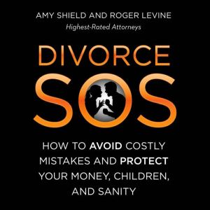 Divorce SOS: How to Avoid Costly Mistakes and Protect Your Money, Children, and Sanity