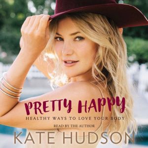Pretty Happy: Healthy Ways to Love Your Body, Kate Hudson