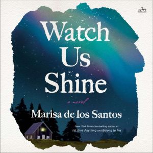 Watch Us Shine, Marisa de los Santos