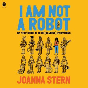 I Am Not a Robot, Joanna Stern