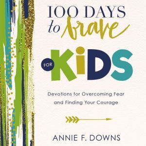 100 Days to Brave for Kids, Annie F. Downs