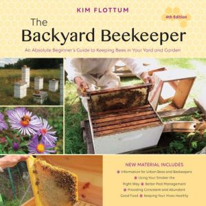 The Backyard Beekeeper, 4th Edition, Kim Flottum