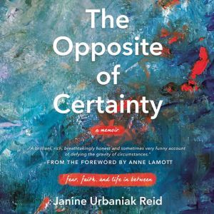 The Opposite of Certainty, Janine Urbaniak Reid