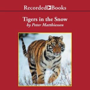 Tigers in the Snow, Peter Matthiessen
