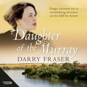 Daughter Of The Murray: The historical adventure debut from a now bestselling Australian author. For readers of Nicole Alexand