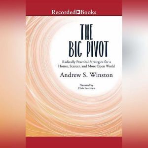 The Big Pivot: Radically Practical Strategies for a Hotter, Scarcer, and More Open World, Andrew S. Winston