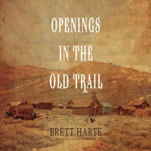Openings in the Old Trail, Bret Harte