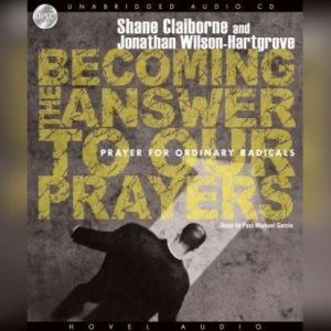 Becoming the Answer to our Prayers, Shane Claiborne